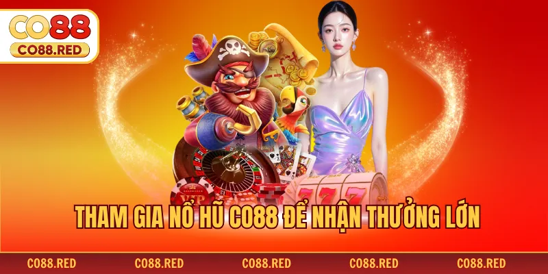 Tham gia nổ hũ CO88 để nhận thưởng lớn